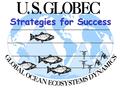 Strategies for Success. U.S. GLOBEC Global Ocean Ecosystems Dynamics GOAL: Identify how a changing global climate will affect the abundance and dynamics.