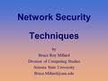 Network Security Techniques by Bruce Roy Millard Division of Computing Studies Arizona State University