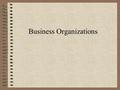 Business Organizations Types of Firms Sole proprietorship – a business owned and run by one person. In 2000, 73% of all businesses in the U.S. were sole.