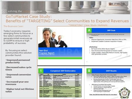 GoToMarket Case Study: Benefits of “TARGETING” Select Communities to Expand Revenues The Business Case: Today’s economy requires emerging firms to focus.