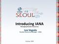 Introducing IANA Managing Number Resources Leo Vegoda Number Resources Manager – IANA October 2009.