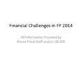 Financial Challenges in FY 2014 All Information Provided by House Fiscal Staff and/or OK SDE.