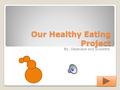 Our Healthy Eating Project Our Healthy Eating Project By: Dejanaye and Suzzette.