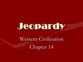 Jeopardy Western Civilization Chapter 14. Vocabulary Important People Locations The Church What time is it? 200 400 600 800 1000 200 400 600 800 1000.