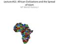 Lecture #11: African Civilizations and the Spread of Islam AP World History I.