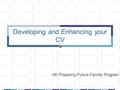 Developing and Enhancing your CV UK Preparing Future Faculty Program.