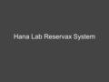Hana Lab Reservax System. Introduction——HanaLab Behavioral Lab (DBH 6F) A place to run o Systematic behavioral experiments o Usability studies o Focus.