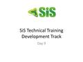 SiS Technical Training Development Track Day 9. Agenda  Understand Workflow Technology  Practice of Workflow (Instructor Led)