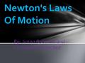 By: Juana Butanda and Christopher Sanchez Newton's Laws Of Motion.