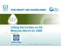 THE DRAFT GRI GUIDELINES HOSTED BY Lifting the Curtain on G3 Moscow, March 23, 2006.