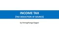 INCOME TAX (TAX DEDUCTION AT SOURCE)