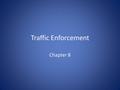 Traffic Enforcement Chapter 8. Categories of Violations Infractions Misdemeanors Felonies Document Violations Equipment Violations Moving Violations.