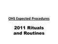 OHS Expected Procedures 2011 Rituals and Routines.