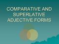 COMPARATIVE AND SUPERLATIVE ADJECTIVE FORMS. The comparative form of an adjective compares two things, groups, or people. EXAMPLE: The stone building.