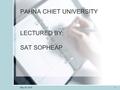 PAHNA CHIET UNIVERSITY LECTURED BY: SAT SOPHEAP May 26, 20161.