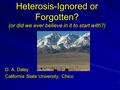 Heterosis-Ignored or Forgotten? (or did we ever believe in it to start with?) D. A. Daley California State University, Chico.