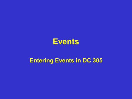 Events Entering Events in DC 305. Events1 Choices under this heading allow entry of dates and other information on the individual animal “events”, such.