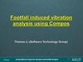Using GSA & Compos for dynamic and footfall analysis 1 Footfall induced vibration analysis using Compos Thomas Li (Software Technology Group)