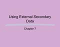 Using External Secondary Data Chapter 7. Standardized Marketing Information Services Commercial sources of secondary data The data are usually collected,