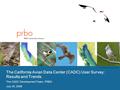 Photos by Peter LaTourrette and PRBO The California Avian Data Center (CADC) User Survey: Results and Trends The CADC Development Team, PRBO July 30, 2008.