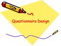 Questionnaire Design. Questionnaires Inexpensive – postage and photocopies Potential of large # of respondents Easy to administer confidentially – embarrassing.