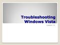 Troubleshooting Windows Vista Lesson 11. Skills Matrix Technology SkillObjective DomainObjective # Troubleshooting Installation and Startup Issues Troubleshoot.