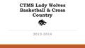 CTMS Lady Wolves Basketball & Cross Country 2013-2014.