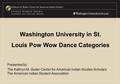 Washington University in St. Louis Pow Wow Dance Categories Presented by: The Kathryn M. Buder Center for American Indian Studies Scholars The American.