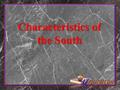 Characteristics of the South. King Cotton short-staple cotton introduced Demand grew in GB in 20s and 30s and New England in the 40s and 50s SC, GA, AL,
