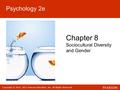 Copyright © 2016, 2012 Pearson Education, Inc. All Rights Reserved Psychology 2e Chapter 8 Sociocultural Diversity and Gender.