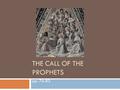 THE CALL OF THE PROPHETS pp. 76-83.  Prophets are spokespersons or messengers of God.  They were responsible for warning Israel of what was to come.