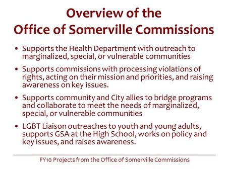 FY10 Projects from the Office of Somerville Commissions Overview of the Office of Somerville Commissions Supports the Health Department with outreach to.