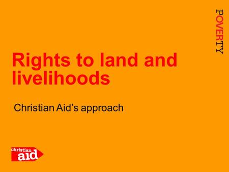 1 Christian Aid’s approach Rights to land and livelihoods.