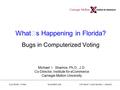 ELECTRONIC VOTING NOVEMBER 2000 COPYRIGHT © 2000 MICHAEL I. SHAMOS Whats Happening in Florida? Bugs in Computerized Voting Michael I. Shamos, Ph.D., J.D.