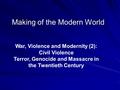 Making of the Modern World War, Violence and Modernity (2): Civil Violence Terror, Genocide and Massacre in the Twentieth Century.