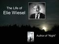 The Life of Elie Wiesel Author of “Night”. Early Life Born in Sighet, Romania on September 30, 1928. Lived with his family –Father Schlomo –Mother Feig.