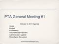 PTA General Meeting #1 October 3, 2013 Agenda - Goals - Budget - Fundraising - Volunteer Opportunities - Administration Update - Roundtable Discussion.