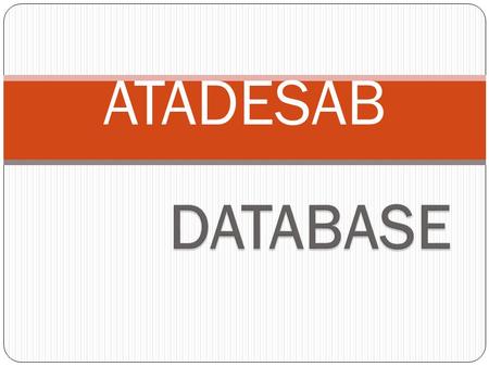 ATADESAB. BATLE CORDER DLEIF Lesson objectives In this lesson you will learn some basic database terms and learn how a database is created.