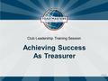 1311A.6 Club Leadership Training Session Achieving Success As Treasurer.