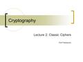 Cryptography Lecture 2: Classic Ciphers Piotr Faliszewski.