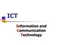 ICT Information and Communication Technology. Two parts : Core (Compulsory) part Elective part.