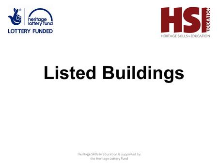 Listed Buildings Heritage Skills in Education is supported by the Heritage Lottery Fund.