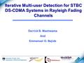 Iterative Multi-user Detection for STBC DS-CDMA Systems in Rayleigh Fading Channels Derrick B. Mashwama And Emmanuel O. Bejide.