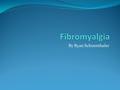 By Ryan Schoenthaler. What is Fibromyalgia? Fibromyalgia is when the brain misreads pain signals and you feel chronic muscular/skeletal pain.
