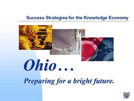 Success Strategies for the Knowledge Economy Preparing for a bright future. Ohio...