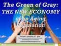The Green of Gray: THE NEW ECONOMY of an Aging Population Michael D. Alexander, AICP “Mike” Research and Analytics Division Manager Atlanta Regional Commission.