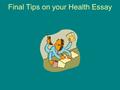 Final Tips on your Health Essay. Following the “Yes” Test: If you meet the requirements you will be successful on this essay!!! ___ Works Cited page in.
