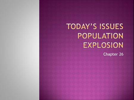 Chapter 26.  Why would a population increase of only 2 percent lead to a population explosion in India?  India already has a billion people.  In 40.