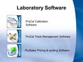 Laboratory Software ProCal Calibration Software ProCal Track Management Software ProSales Pricing & quoting Software.