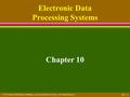  2001 Prentice Hall Business Publishing, Accounting Information Systems, 8/E, Bodnar/Hopwood 10 - 1 Chapter 10 Electronic Data Processing Systems.